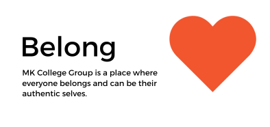 Belong Value. MK College Group is a place where everyone belongs and can be their authentic selves.