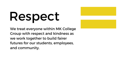 Respect Value - We treat everyone within MK College Group with respect and kindness as we work together to build fairer futures for our students, employees, and community.